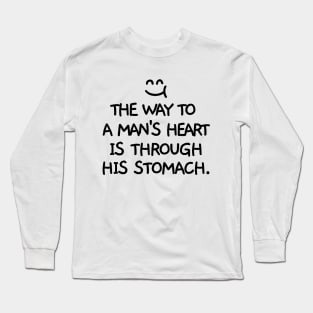 The way to a man's heart is through his stomach. Long Sleeve T-Shirt